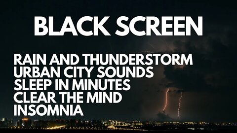 BLACK SCREEN HEAVY RAIN AND THUNDER SOUNDS IN URBAN CITY STRESS RELIEF, INSOMNIA, SLEEP IN MINUTES