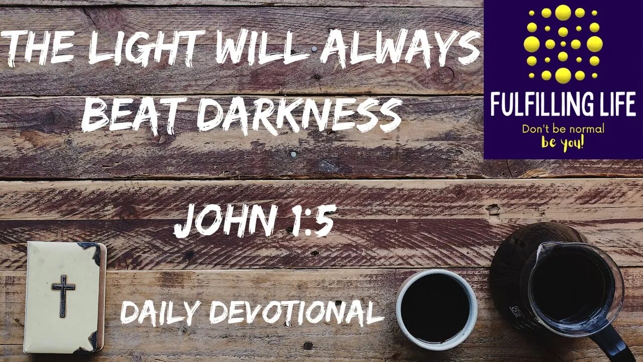 Darkness Will Never Overcome The Light - John 1:5 - Fulfilling Life Daily Devotional