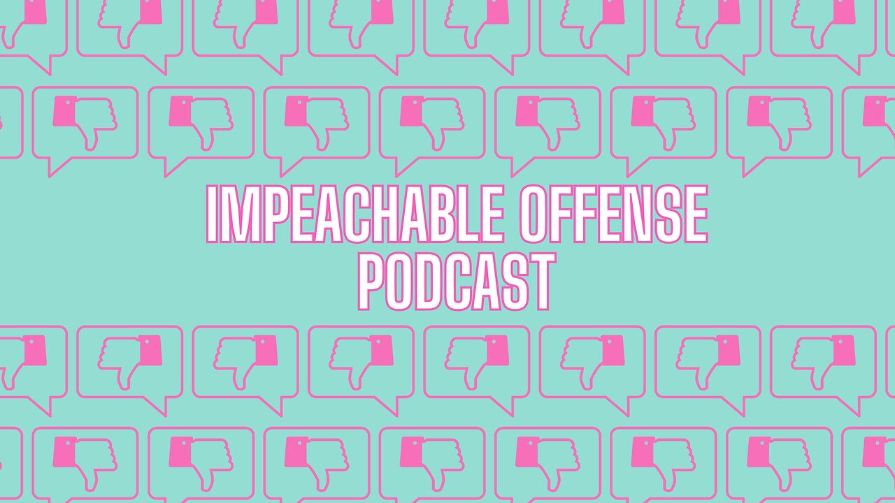 Impeachable Offense Podcast Episode 2 Attack of the Bros