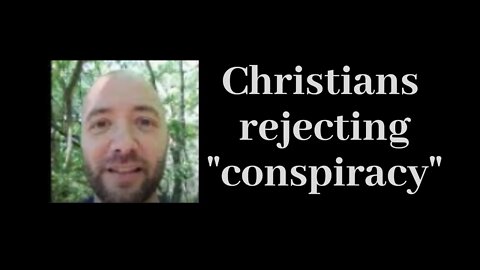 My Thoughts on Christians Rejecting “Conspiracy”