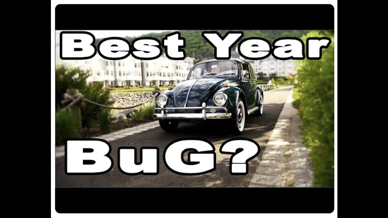 Classic VW BuGs What is the Best Year Beetle to Buy and Own?
