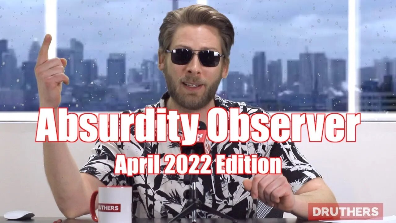 Druthers Absurdity Observer April 2022