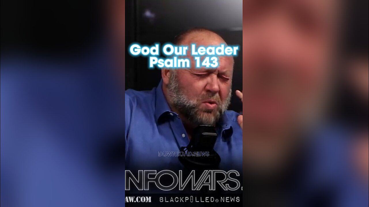 Alex Jones: Teach me to do Thy will, for Thou art my God. Thy Spirit is good; lead me into the land of uprightness, Psalm 143:10 - 10/20/23