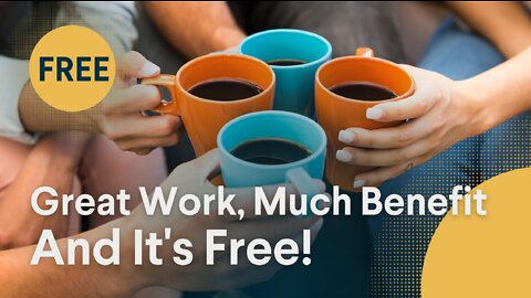 Great Work, Much Benefit, and It's Free