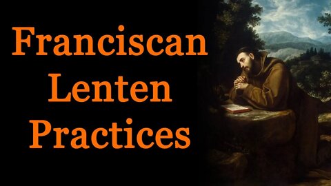 Franciscan Lenten Practices: Week 4