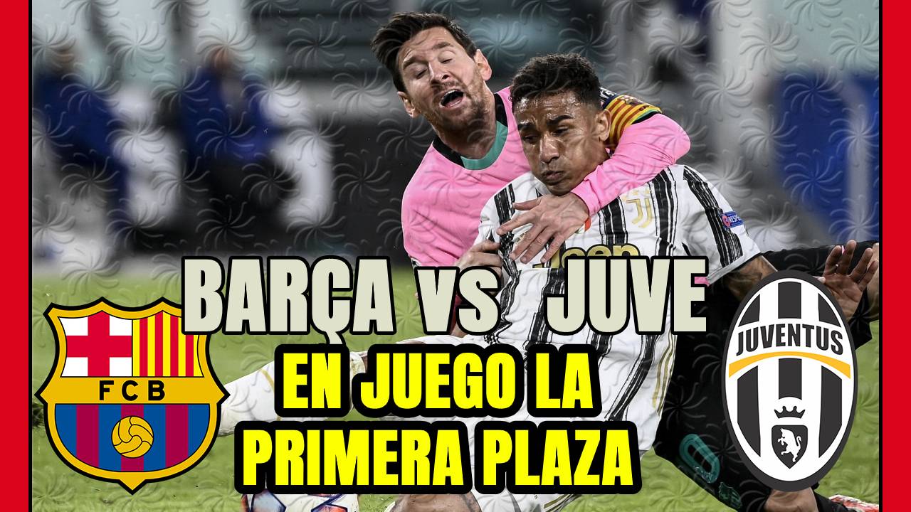 BARÇA vs JUVENTUS: equipos en HORAS BAJAS en un CHOQUE DECISIVO por la PRIMERA POSICIÓN