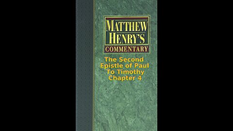 Matthew Henry's Commentary on the Whole Bible. Audio by Irv Risch. 2 Timothy Chapter 4