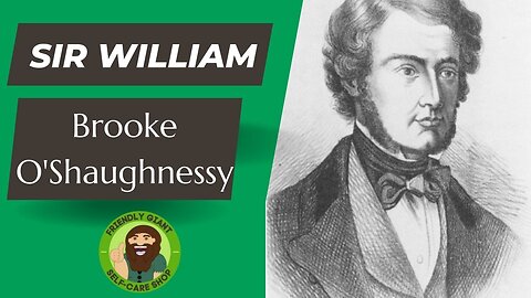 The Short history of Sir William Brooke O'Shaughnessy