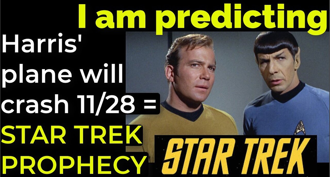 I am predicting: Harris' plane will crash on Nov 28 = STAR TREK PROPHECY