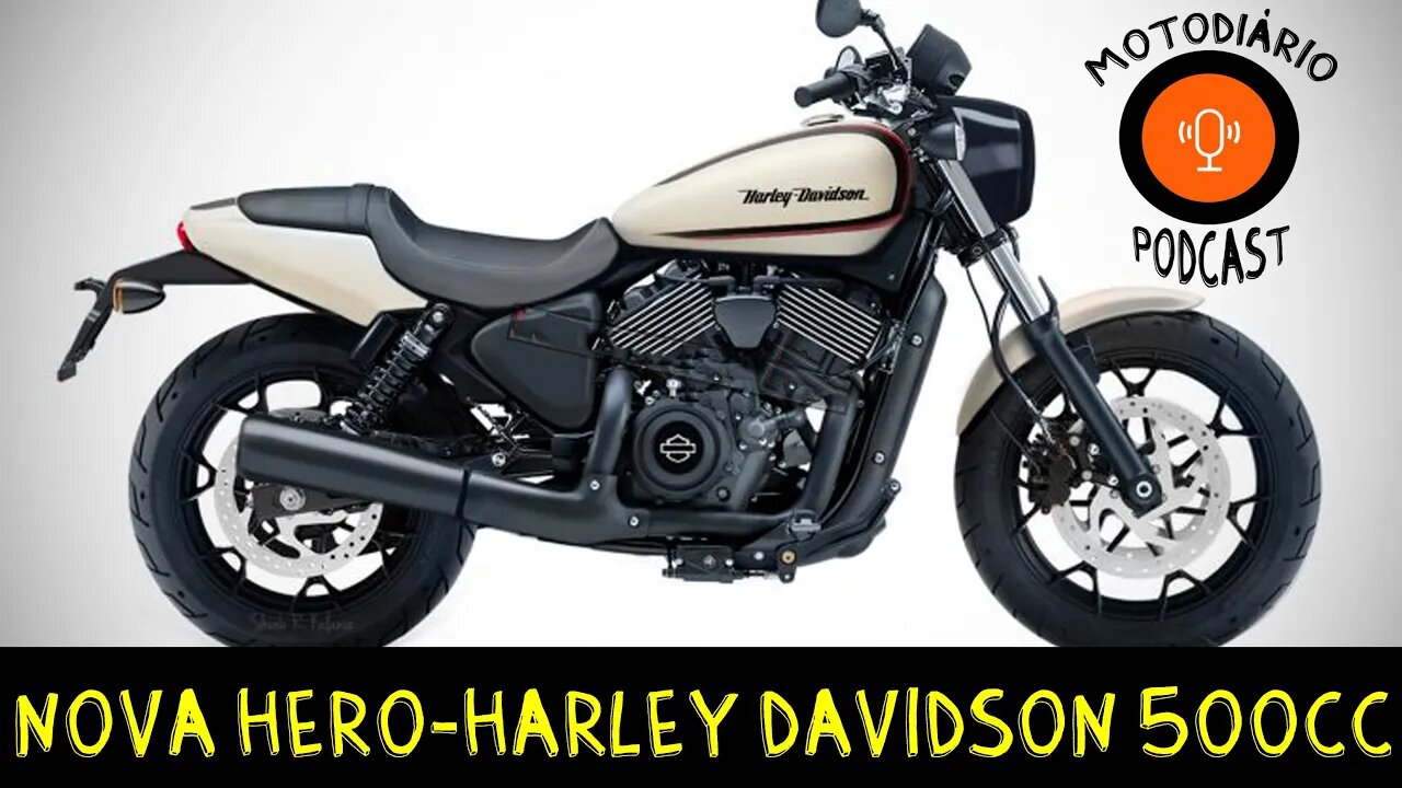 Nova Hero-Harley Davidson 500cc, os puritanos vão deixar ela acontecer?