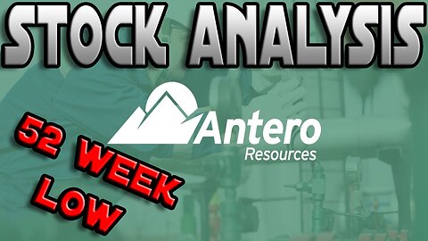 Antero Resources Corporation (AR) | Stock Analysis | 52 WEEK LOW