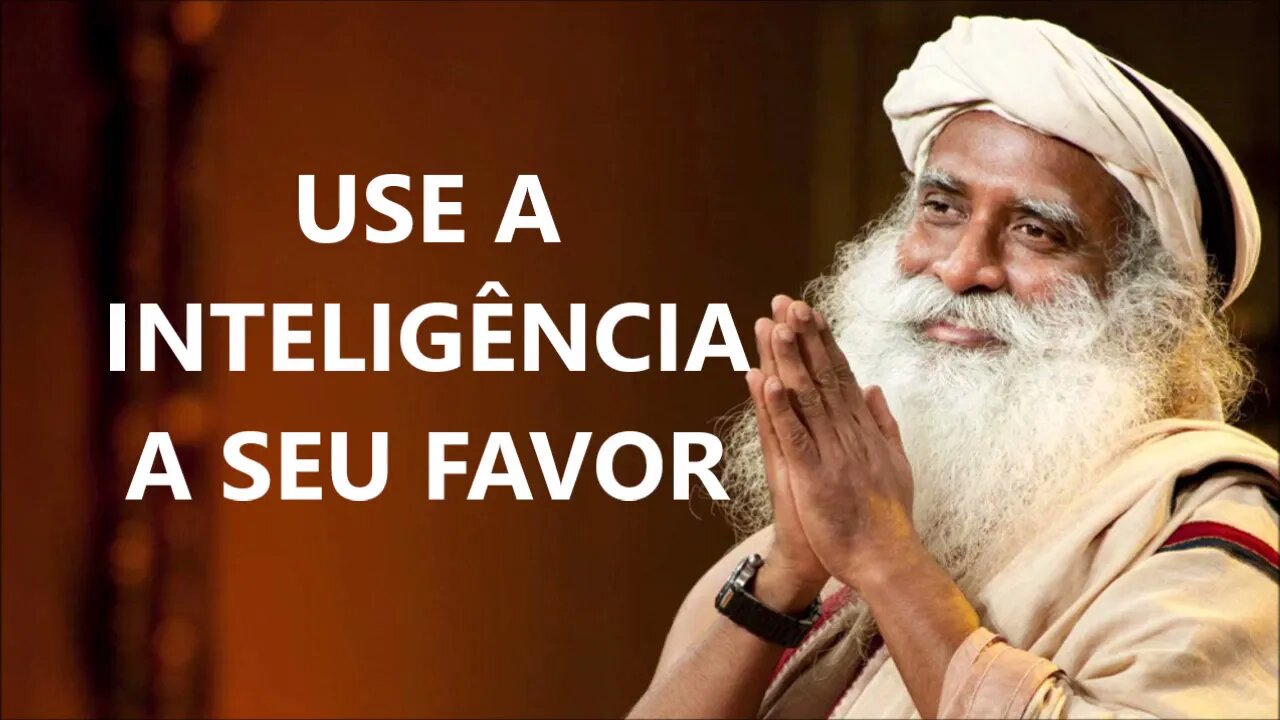 APRENDA A UTILIZAR A INTELIGÊNCIA, SADHGURU, DUBLADO