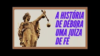 A HISTÓRIA DE DÉBORA UMA JUÍZA DE FÉ. CC