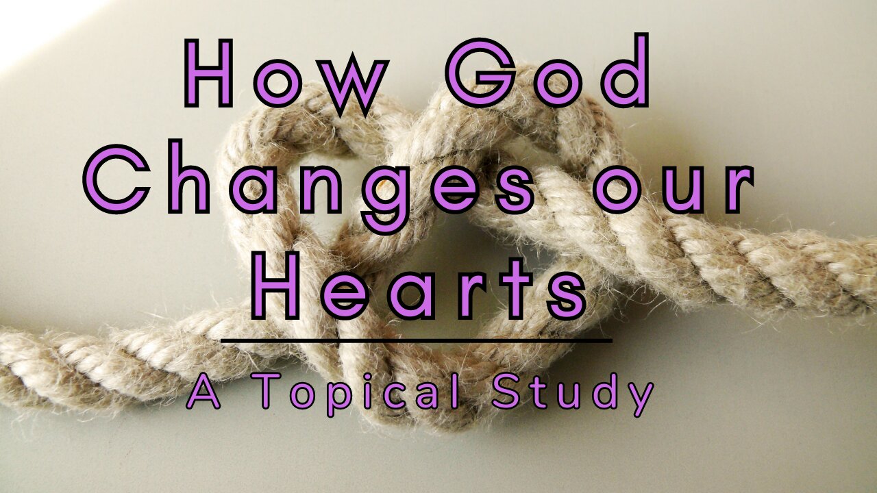 How God Changes Our Hearts