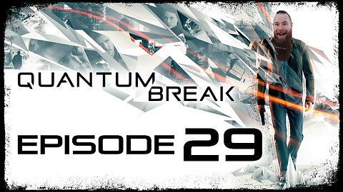 Quantum Break // Episode 29 // LIFEBOAT PROTOCOL // Gameplay Walkthrough