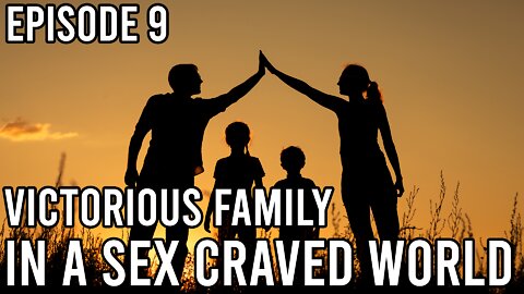 Episode 9 - Victorious Family in a Sex Craved World