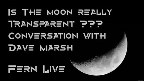 Is The Moon Really Transparent??? Conversation With Dave Marsh - FERN LIVE
