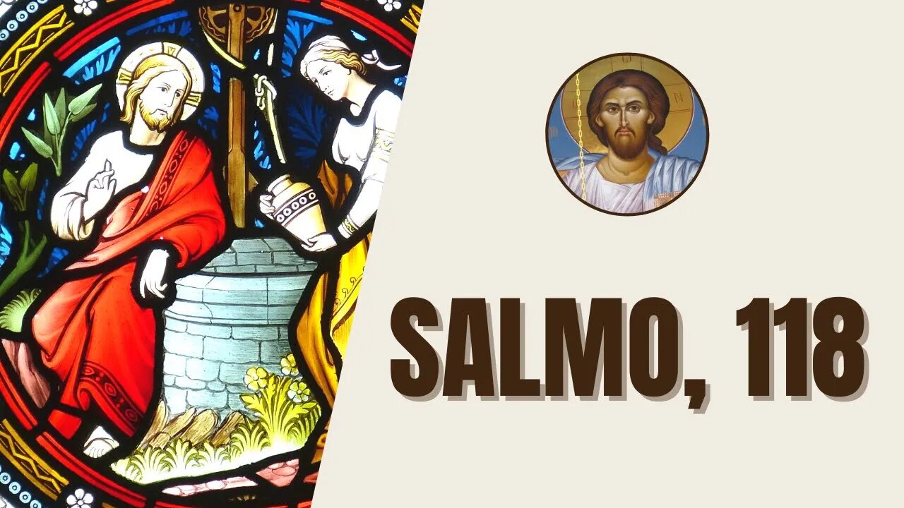 Salmos, 118 - "Den gracias al Señor, pues él es bueno, pues su bondad perdura para siempre."