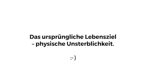 Das Ziel des Lebens – physische Unsterblichkeit (Teil 1) | Reupload