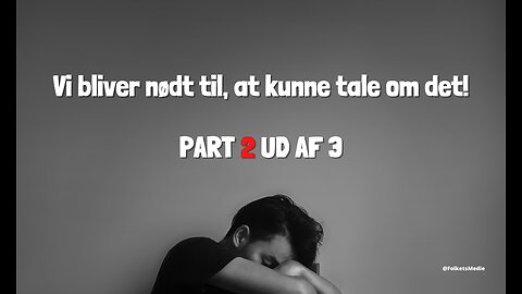 Vi bliver nødt til, at kunne tale om det! - Part 2/3