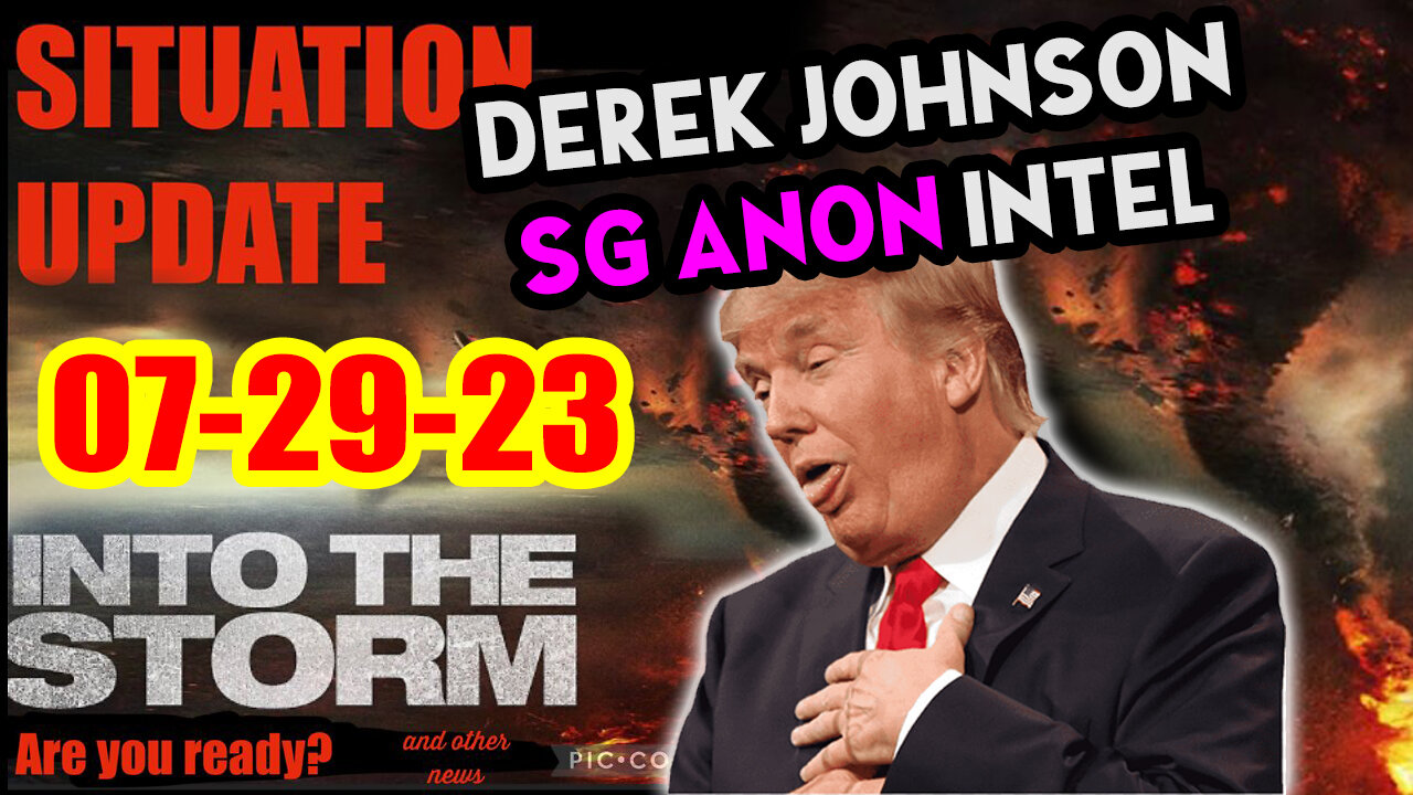 Situation Update 07/29/23 ~ Trump Return - Q Post - White Hats Intel ~ Derek Johnson Decode. SGAnon