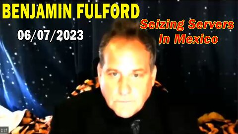 Benjamin Fulford Full Report Update June 7, 2023 - Seizing Servers In Mexico