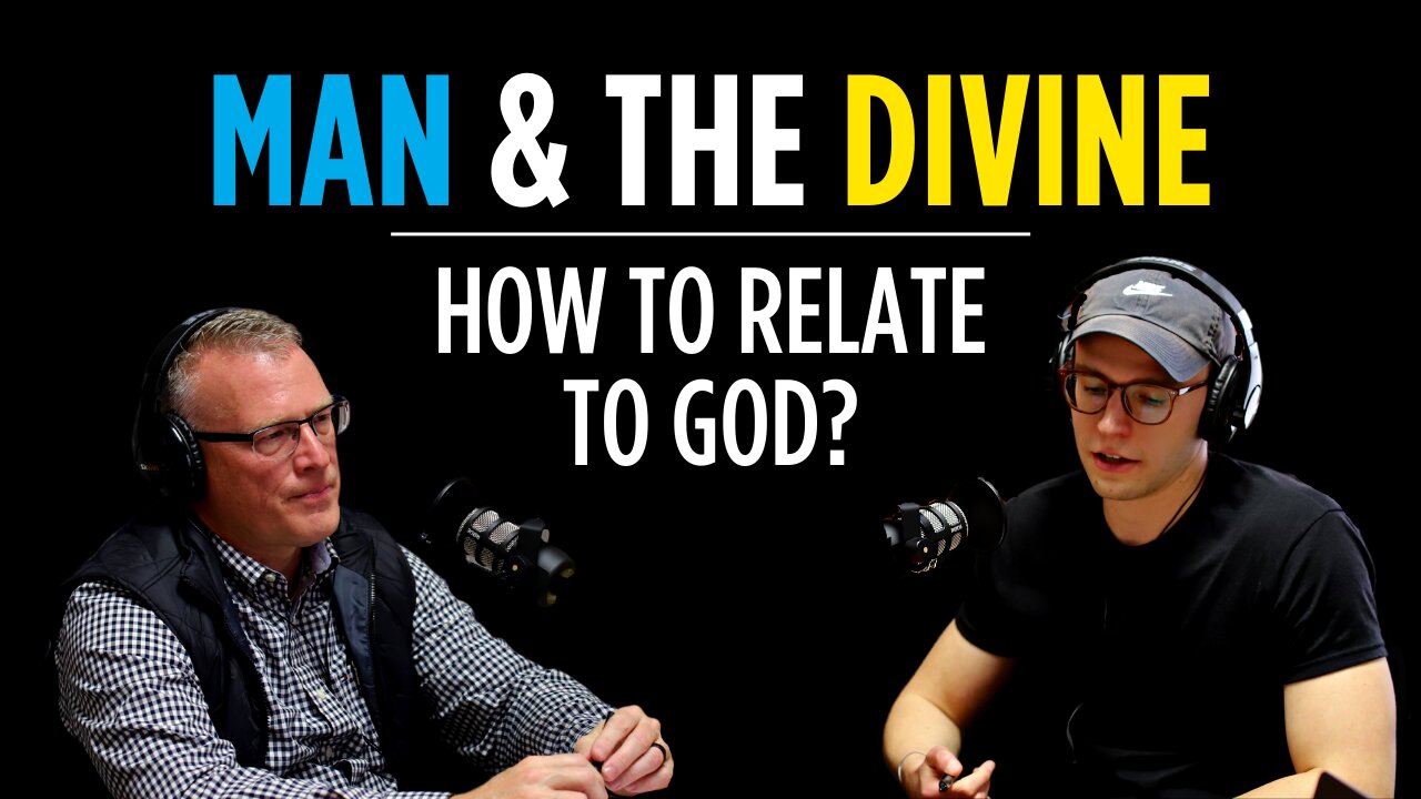 Man & the Divine: How do we Relate to God? | Ep. 30