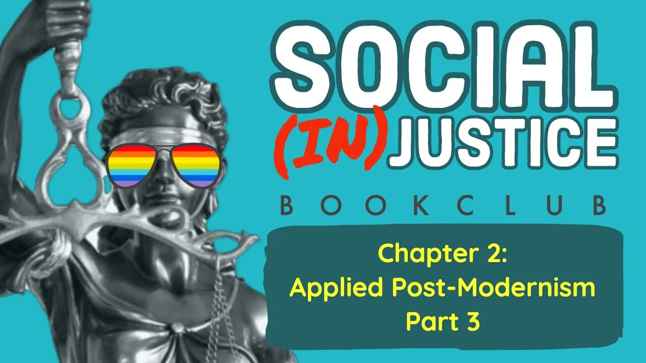 Bookclub: Social (in)Justice - Chapter 2: Applied PostModernism (Part 3)