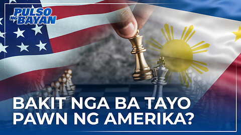 Dahilan ng Amerika kung bakit tayo ay pawns of war nila.