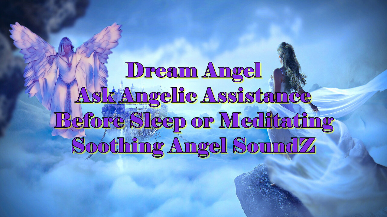 Dream Angel with Soothing Angel SoundZ - Meditate, Sleep, Heal-Get help from the Angelic Realm