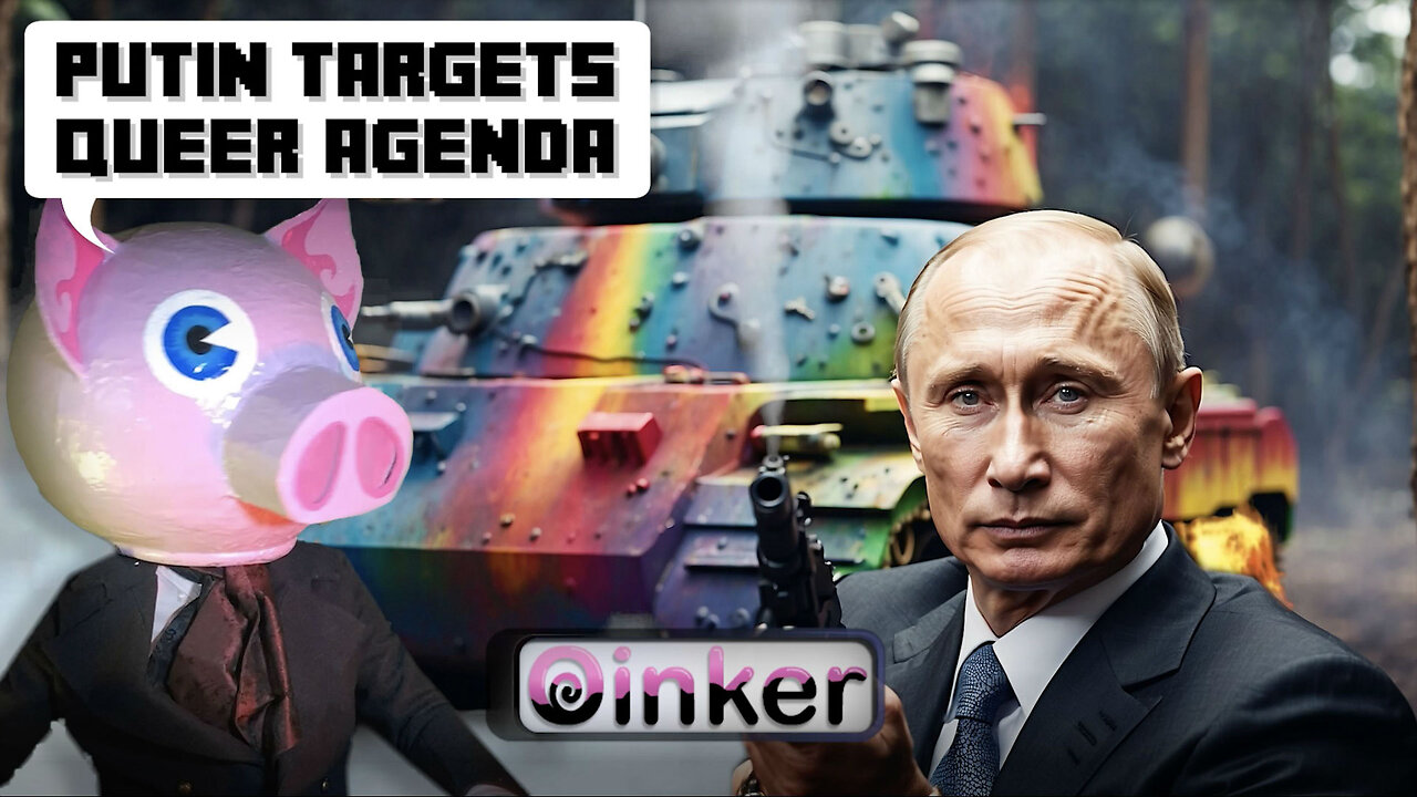 Putin Targets Queer Agenda