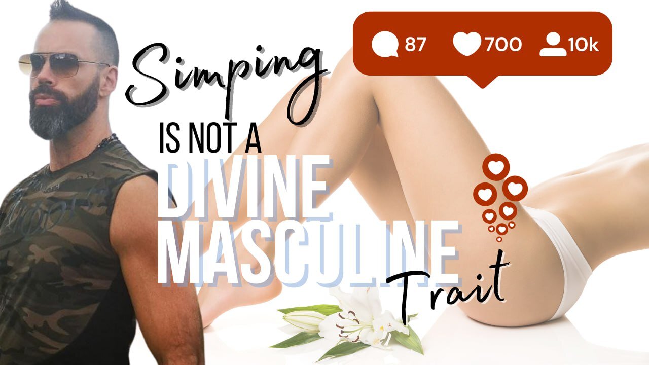 Why Simping is NOT a Divine Masculine Trait