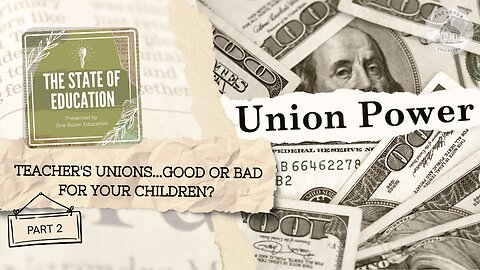Teacher's Unions...Good or Bad for Your Children? Part 2
