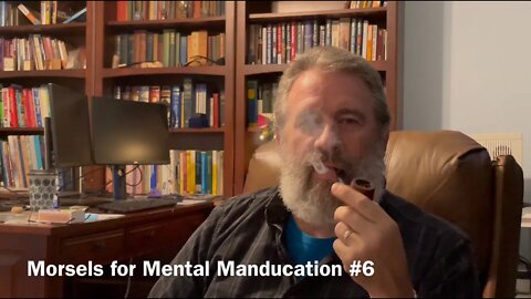 Morsels for Mental Manducation #6