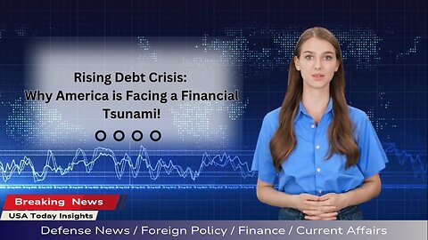 Rising Debt Crisis Why America is Facing a Financial Tsunami!