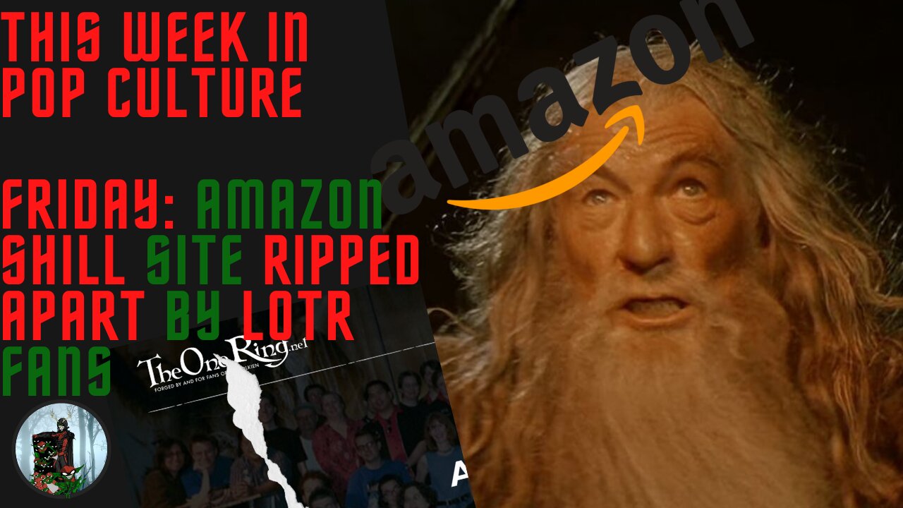 This Week in Pop Culture: Friday - SHILL LOTR Site, TORn, Gets WREKT By LOTR FANS!