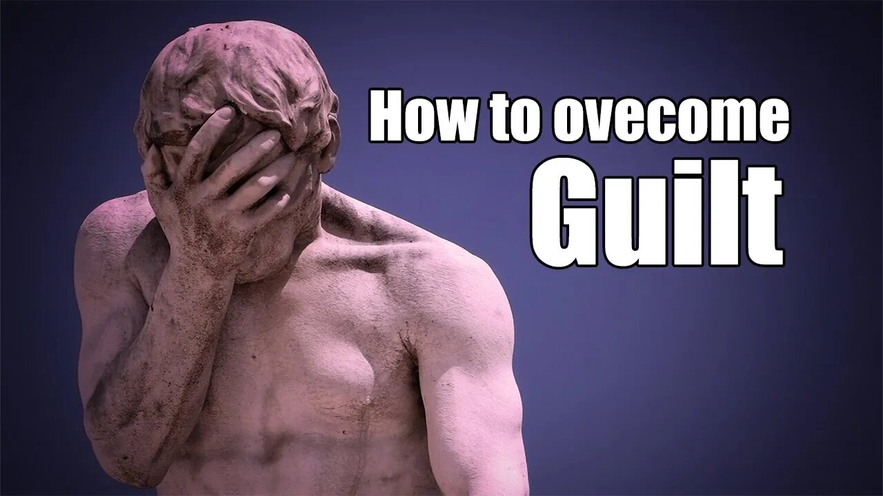 How to Overcome Guilt