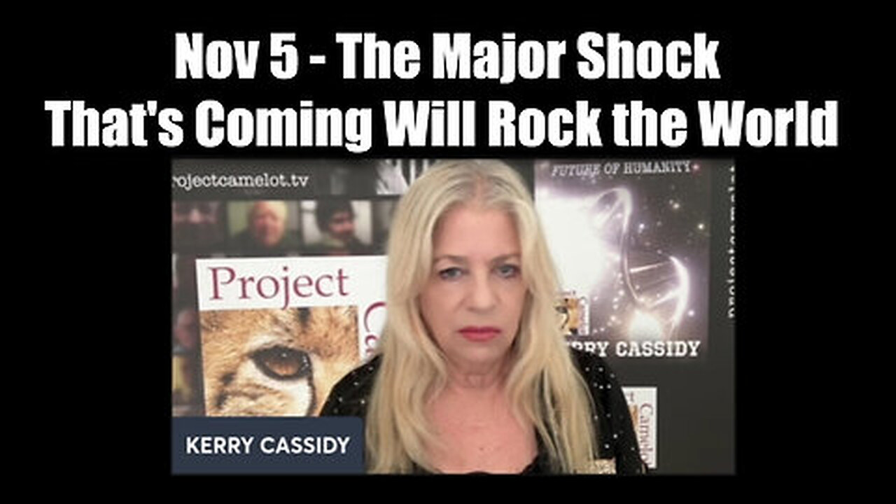 Kerry Cassidy Great Nov 5 - The Major Shock That's Coming Will Rock the World