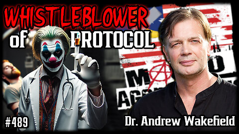 #489: The Whistleblower Of Protocol 7 | Dr. Andrew Wakefield