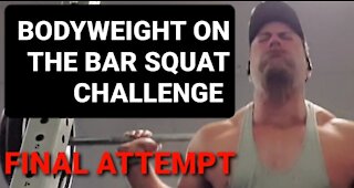 Final Attempt at Bodyweight on the Bar Squat Challenge