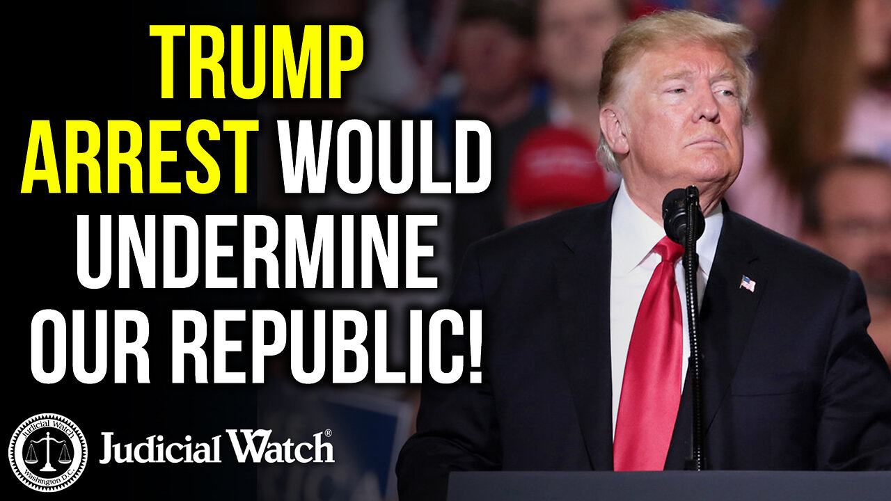 TRUMP ARREST Would Undermine Our Republic!