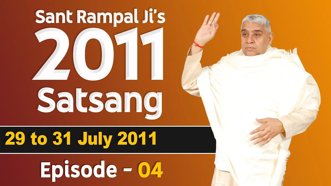 Sant Rampal Ji's 2011 Satsangs | 29 to 31 July 2011 HD | Episode - 04 | SATLOK ASHRAM