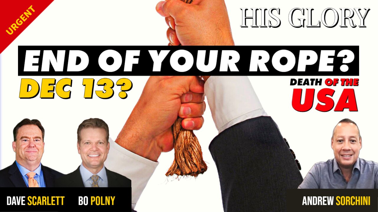 Are YOU at the END of YOUR ROPE? Dec. 13 Coming!? HisGlory, Bo Polny, Andrew Sorchini