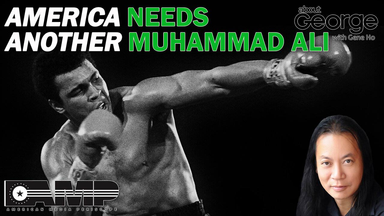 America Needs Another Muhammad Ali | About GEORGE With Gene Ho Ep. 132