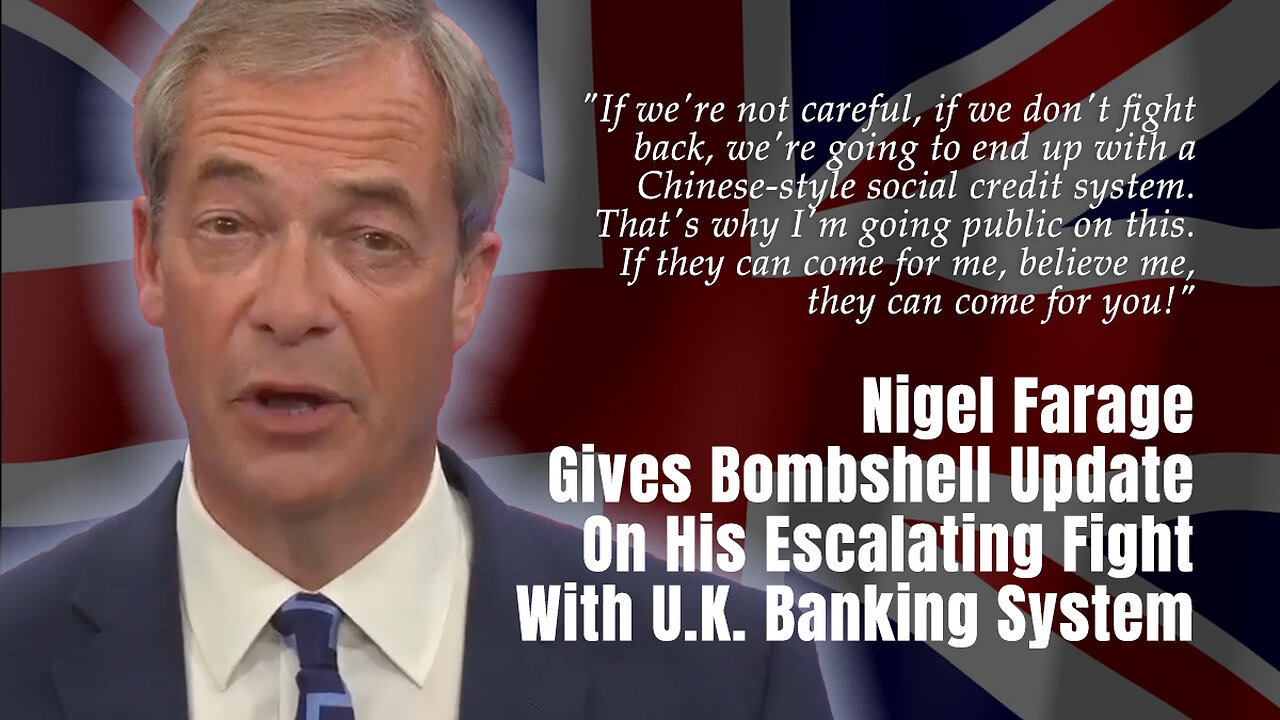 Nigel Farage Gives Bombshell Update On His Escalating Fight With U.K. Banking System