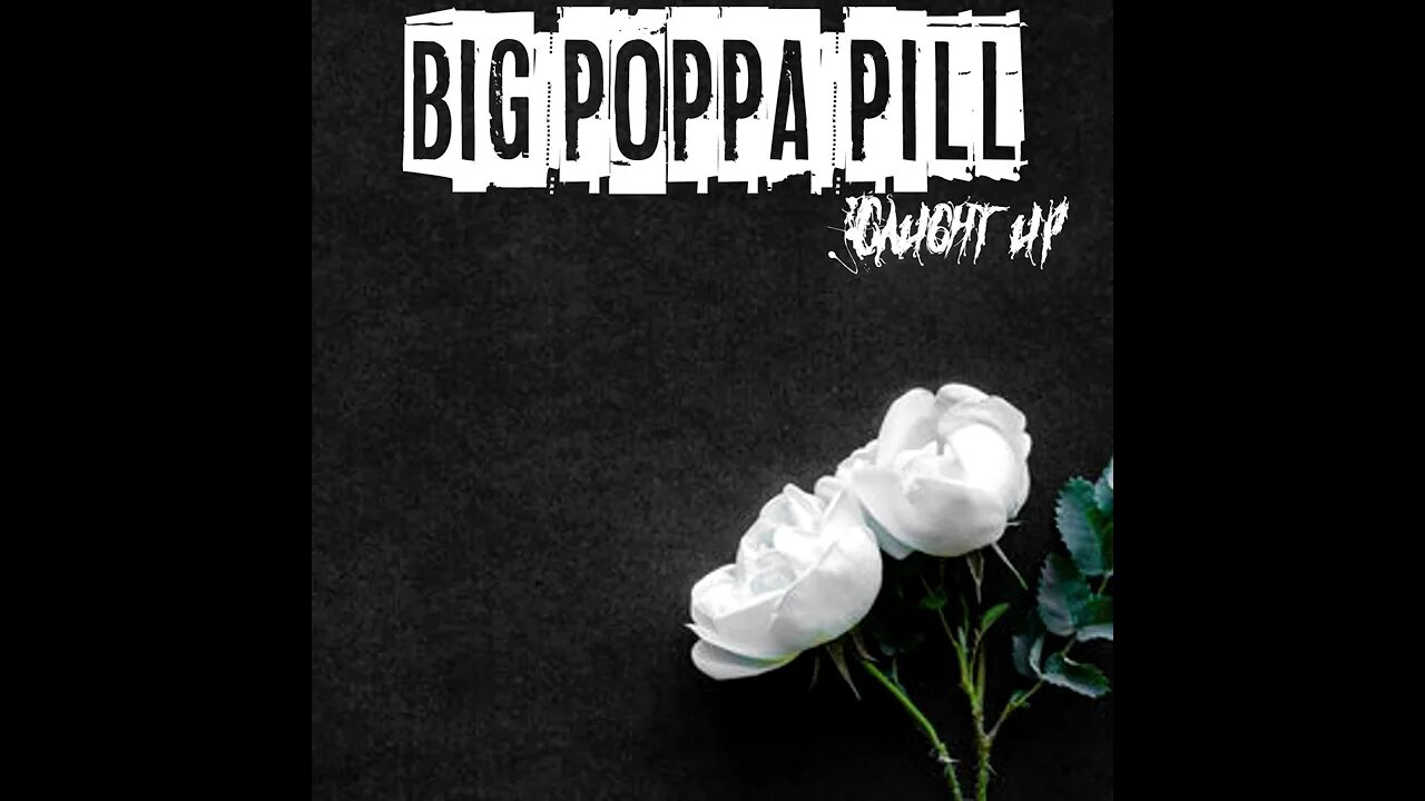 BiG PoPPa PiLL - CaUgHT Up