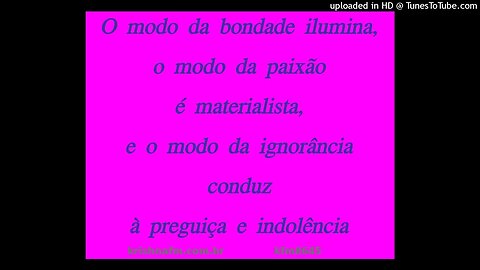 O modo da bondade ilumina, o modo da paixão é materialista, e o modo da ignorância... kfm8645