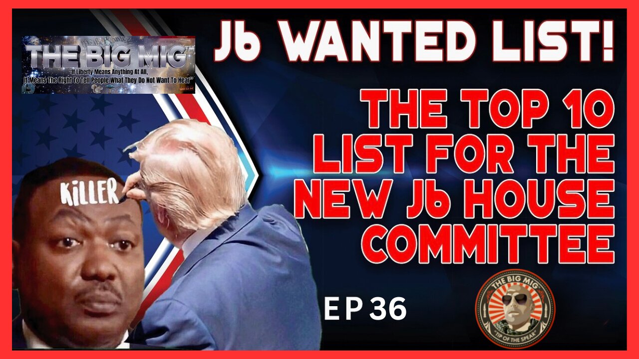 J6 WANTED LIST! The Top 10 List for the New J6 House Committee | EP37