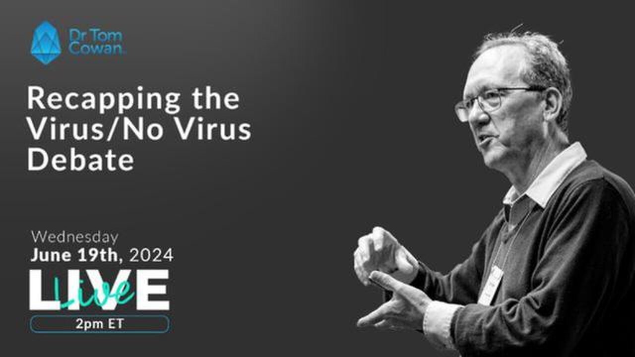 Tom Cowan Recapping the Virus No Virus Debate June 19, 2024