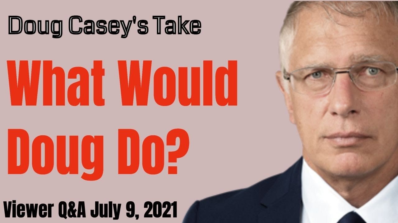 Doug Casey's Take [ep.#135] Viewer Q&A - What Would Doug Do?